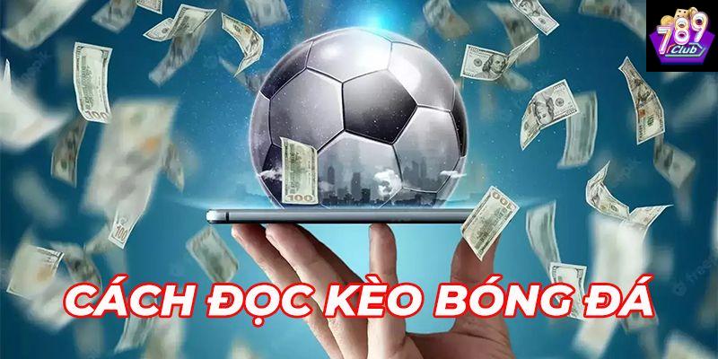 Vì sao cần nắm chắc cách đọc kèo bóng đá?
