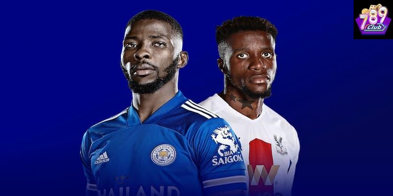 Leicester vs Crystal Palace dự đoán kết quả